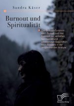 Burnout und Spiritualitat. Das Burnout-Syndrom nach Burisch und das Konzept der vertieften Spiritualitat und emotionalen Gesundheit nach Scazzero in d