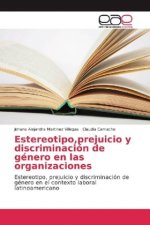 Estereotipo, prejuicio y discriminacion de genero en las organizaciones