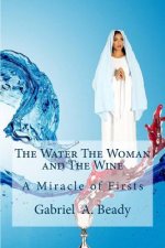 The Water The Woman and The Wine: A Miracle of Firsts