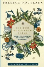 The Bees of Rainbow Falls: Finding Faith, Imagination, and Delight in Your Neighbourhood