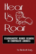 Hear Us Roar: Unapologetic Women Leading In Corporate America