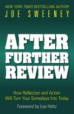 After Further Review: How Reflection and Action Will Turn Your Somedays Into Today