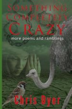 Something Completely Crazy!: More Poems and Ramblings