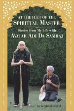 At the feet of the Spiritual Master: Stories from my life with Avatar Adi Da Samraj