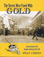 Streets Paved with Gold: A Pictorial History of the Klondike Gold Rush, 1896 - 1899