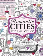 Love Romantic Cities Paris and Venice 2 in 1 Adult Coloring Book: Creative Art Therapy for Mindfulness