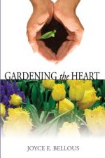 Gardening the Heart: 40 Devotions for Thoughtful Women