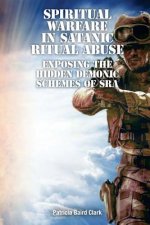 Spiritual Warfare in Satanic Ritual Abuse: Exposing the Hidden Demonic Schemes of SRA