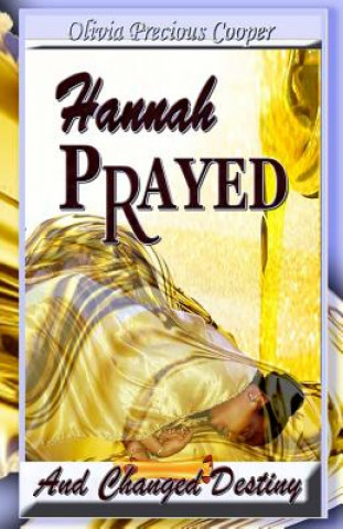 Hannah Prayed: And Changed Destiny