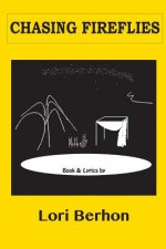 Chasing Fireflies: a Broadway love story: book and lyrics