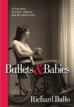 Bullets & Babies: A True Story of Love, Violence and the Spirit to Live