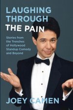 Laughing Through the Pain: Stories from the Trenches of Hollywood Standup Comedy and Beyond