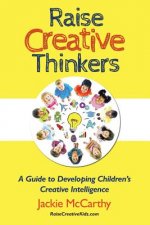 Raise Creative Thinkers: A Guide to Developing Children's Creative Intelligence