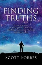 Finding Truths: Hidden Secrets of the Human Condition That Will Transform Your Life and the World