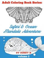 Safari & Ocean Mandala Adventure Coloring Book: Color your favorite animals, birds and ocean creatures!