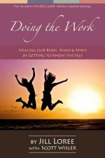 Doing the Work: Healing Our Body, Mind & Spirit by Getting to Know the Self
