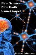New Science, New Faith, Same Gospel: With the Truth about Jesus