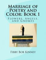 Marriage of Poetry and Color: Book 1: Flowers, Angels, and Gnomes