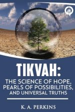 Tikvah: The Science of Hope, Pearls of Possibilities, and Universal Truths.