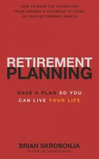 Retirement Planning: Have A Plan So You Can Live Your Life
