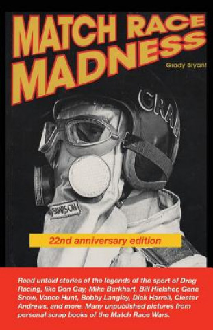 MATCH RACE MADNESS 22nd Anniversary Edition: Read untold stories of the legends of Drag Racing, like Don Gay, Mike Burkhart, Bill Hielsher, Gene Snow,