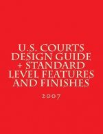 U.S. Courts Design Guide + Standard Level Features and Finishes: Standard Level Features and Finishes for U.S. Courts Facilities