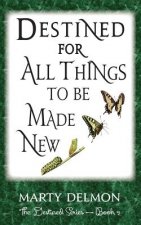 Destined for All Things to be Made New