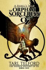 The Orphan Sorceress of Oz: An Epic Fairy Tale Adventure