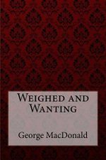 Weighed and Wanting George MacDonald