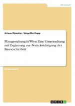 Platzgestaltung in Wien. Eine Untersuchung mit Ergänzung zur Berücksichtigung der Barrierefreiheit