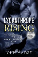 Lycanthrope Rising: The True Story Behind The Vampire-Werewolf Wars
