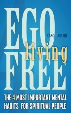 Ego Free Living: The 4 Most Important Mental Habits For Spiritual People