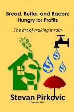 Bread, Butter and Bacon: Hungry for Profits - The Art of Making it Rain