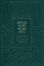 Refuge Of My Weary Soul: Selected Works of Anne Steele