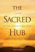 The Sacred Hub: Living in the Shimmering Light of Your True Self