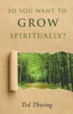 So You Want to Grow Spiritually?
