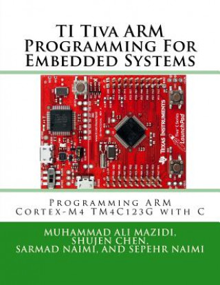 TI Tiva ARM Programming For Embedded Systems: Programming ARM Cortex-M4 TM4C123G with C