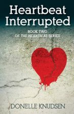 Heartbeat Interrupted: Book Two of the Heartbeat Series