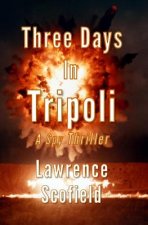Three Days in Tripoli: A Spy Thriller