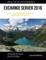 Practical PowerShell Exchange Server 2016: Second Edition