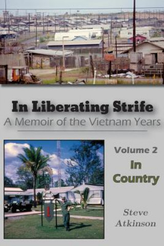 In Liberating Strife: A Memoir of the Vietnam Years, Volume 2: In Country