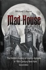 Madhouse: The Hidden History of Insane Asylums in 19th Century New York