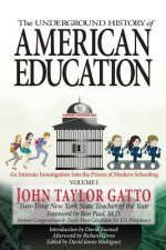 The Underground History of American Education, Volume I: An Intimate Investigation Into the Prison of Modern Schooling