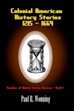 Colonial American History Stories - 1215 - 1664: Forgotten and Famous Historical Events