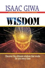 Wisdom: Discover The Ultimate Wisdom That Works For You Every Time