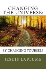 Changing The Universe: : By Changing Yourself