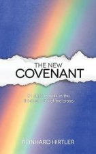 The New Covenant: 21 Days to Walk in the Finished Work of the Cross