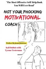 NOT Your Phocking MOTIVATIONAL Coach: 