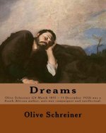 Dreams By: Olive Schreiner: Olive Schreiner (24 March 1855 - 11 December 1920) was a South African author, anti-war campaigner an