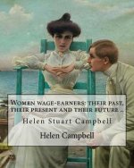Women wage-earners: their past, their present and their future .. By: Helen (Stuart) Campbell: Helen Stuart Campbell (born Helen Stuart; p